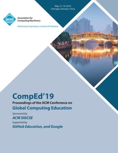 CompEd'19: Proceedings of the ACM Conference on Global Computing Education - Comped'19 - Livros - ACM - 9781450370592 - 25 de março de 2020