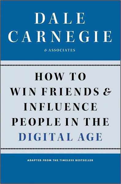 How to Win Friends and Influence People in the Digital Age - Dale Carnegie Books - Dale Carnegie - Books - Simon & Schuster - 9781451612592 - December 25, 2012