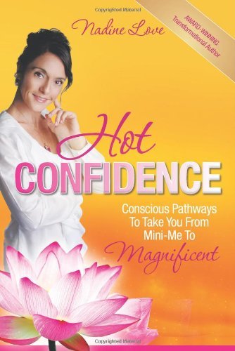 Cover for Nadine Love · Hot Confidence: Conscious Pathways to Take You from Mini-Me to Magnificent (Pocketbok) (2012)