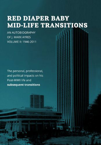 Cover for J. Marx Ayres · Red Diaper Baby Mid-life Transitions: an Autobiography of J. Marx Ayres, Volume 2: 1946-2011 (Hardcover Book) (2012)