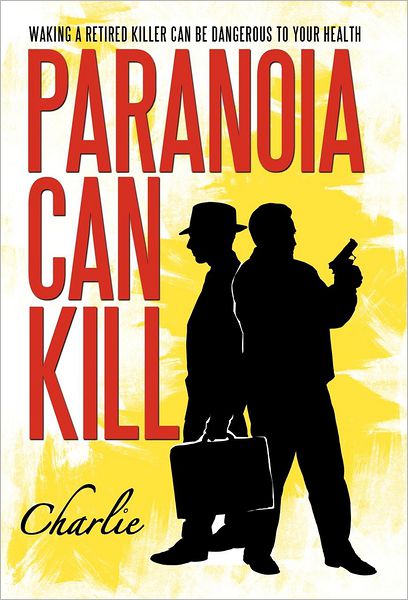 Cover for Charlie · Paranoia Can Kill: Waking a Retired Killer Can Be Dangerous to Your Health (Inbunden Bok) (2012)