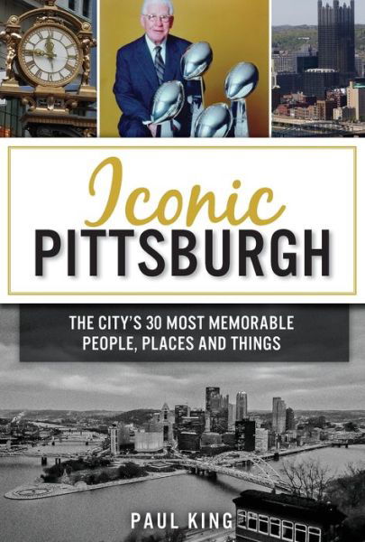 Iconic Pittsburgh - Paul King - Libros - Arcadia Publishing - 9781467143592 - 17 de febrero de 2020