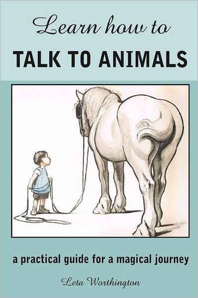 Cover for Leta Wortington · Learn How to Talk to Animals - a Practical Guide for a Magical Journey (Paperback Book) (2012)