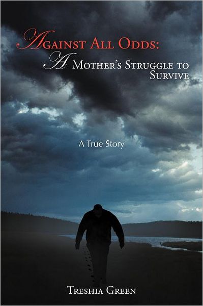 Cover for Treshia Green · Against All Odds: a Mother's Struggle to Survive: a True Story (Paperback Book) (2012)