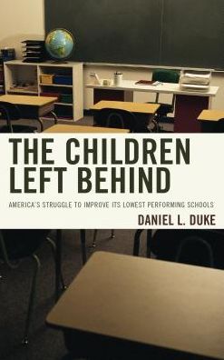 Cover for Daniel L. Duke · The Children Left Behind: America's Struggle to Improve Its Lowest Performing Schools (Hardcover Book) (2016)