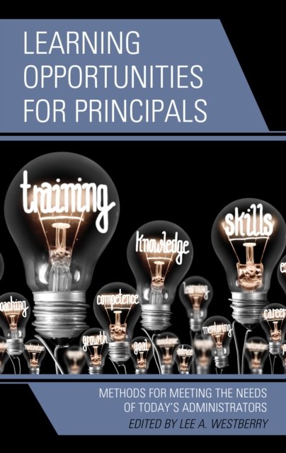 Learning Opportunities for Principals: Methods for Meeting the Needs of Today's Administrators - Lee A. Westberry - Books - Rowman & Littlefield - 9781475865592 - June 15, 2022
