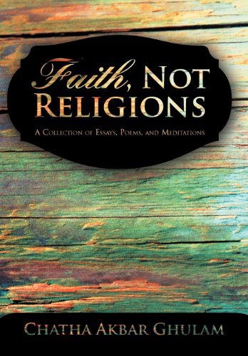 Cover for Chatha Akbar Ghulam · Faith, Not Religions: a Collection of Essays (Hardcover Book) (2012)