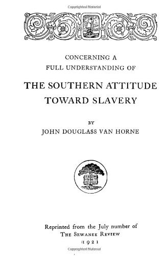 John Douglass Van Horne · Concerning a Full Understanding of the Southern Attitude Toward Slavery (Paperback Book) (2012)