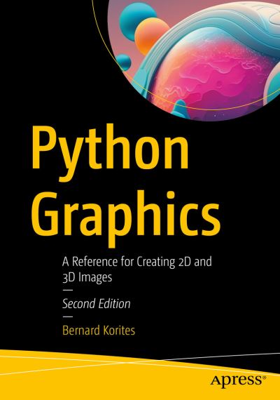 Cover for Bernard Korites · Python Graphics: A Reference for Creating 2D and 3D Images (Paperback Book) [Second edition] (2023)