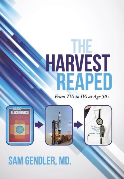 Cover for Md Sam Gendler · The Harvest Reaped: from Tvs to Ivs at Age 50+ (Hardcover Book) (2015)