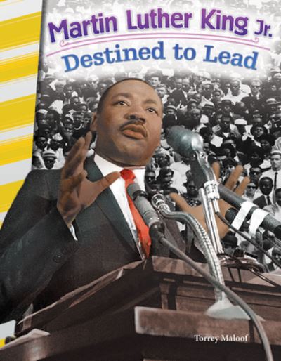 Martin Luther King Jr destined to lead - Torrey Maloof - Książki - Teacher Created Materials - 9781493825592 - 1 lipca 2016