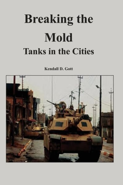Cover for Kendall D Gott · Breaking the Mold: Tanks in the Cities (Paperback Book) (2013)