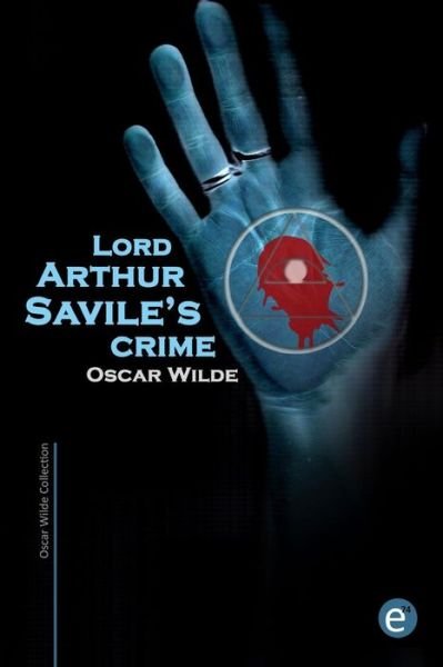 Lord Arthur Savile's Crime - Oscar Wilde - Books - Createspace - 9781495425592 - February 3, 2014