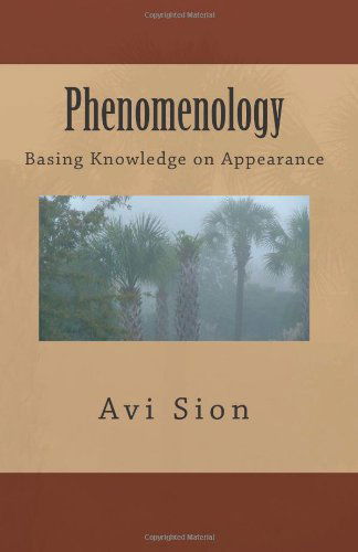 Cover for Avi Sion · Phenomenology: Basing Knowledge on Appearance (Paperback Book) (2014)