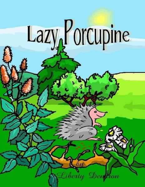 Cover for Liberty Dendron · Lazy Porcupine: Children Book (Paperback Book) (2014)