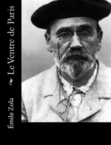 Le Ventre De Paris - Emile Zola - Books - Createspace - 9781500662592 - July 28, 2014