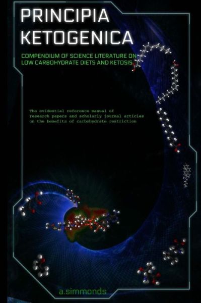 Cover for A Simmonds · Principia Ketogenica: Compendium of Science Literature on the Benefits of Low Carbohydrate and Ketogenic Diets (Paperback Book) (2014)