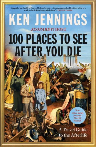 Ken Jennings · 100 Places to See After You Die: A Travel Guide to the Afterlife (Taschenbuch) (2024)
