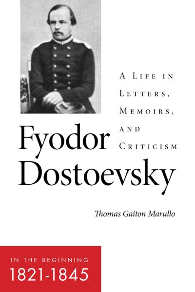 Cover for Thomas Gaiton Marullo · Fyodor Dostoevsky—In the Beginning (1821–1845): A Life in Letters, Memoirs, and Criticism - NIU Series in Slavic, East European, and Eurasian Studies (Taschenbuch) (2022)