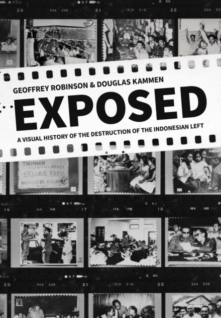 Cover for Geoffrey Robinson · Exposed: A Visual History of the Destruction of the Indonesian Left - Cornell Modern Indonesia Project (Hardcover Book) (2025)