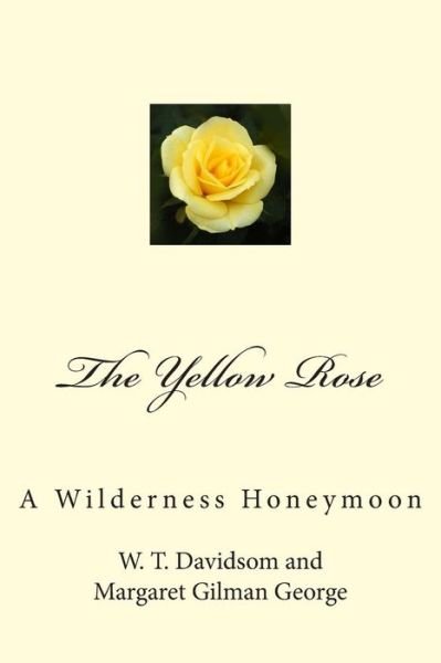 Cover for W T Davidson · The Yellow Rose: a Wilderness Honeymoon (Paperback Book) (2014)