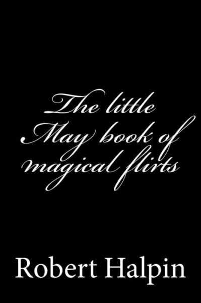 Cover for Mr Robert Anthony Halpin · The Little May Book of Magical Flirts (Pocketbok) (2014)