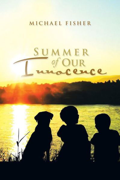 Summer of Our Innocence - Michael Fisher - Livres - Xlibris - 9781503520592 - 20 mars 2015