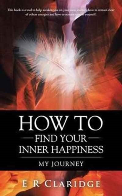 Cover for E R Claridge · How to Find Your Inner Happiness (Paperback Book) (2017)