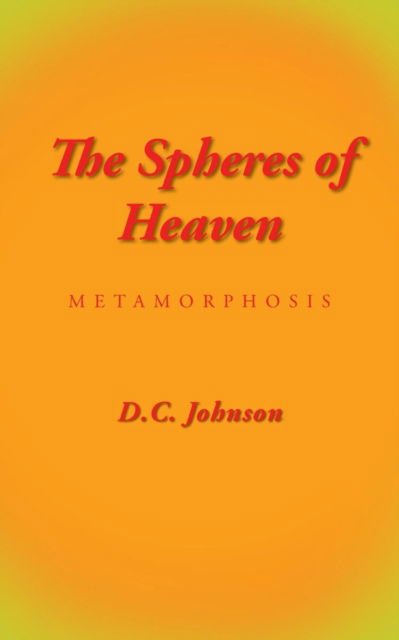 Cover for D C Johnson · The Spheres of Heaven: Metamorphosis (Paperback Book) (2015)
