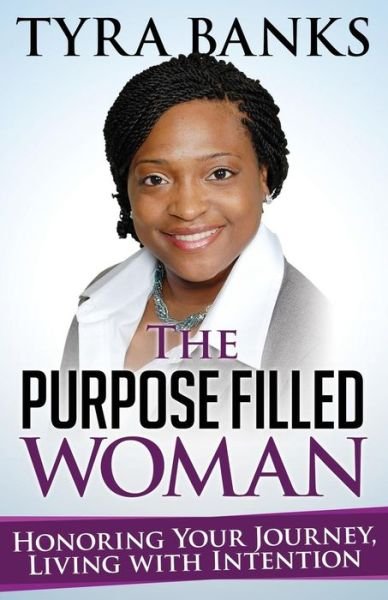 Cover for Tyra L Banks Mpa · The Purpose Filled Woman: Honoring Your Journey, Living with Intention (Paperback Bog) (2015)
