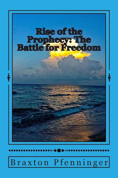 Cover for Braxton Michael Pfenninger · Rise of the Prophecy: the Battle for Freedom (Paperback Book) (2015)