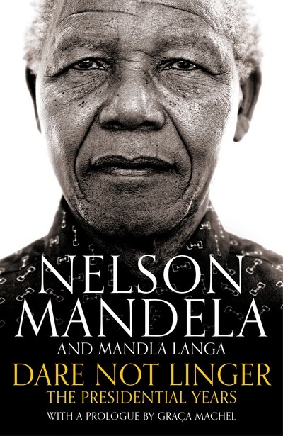 Cover for Nelson Mandela · Dare Not Linger: The Presidential Years (Hardcover Book) [Main Market Ed. edition] (2017)