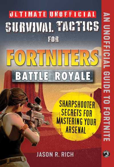 Cover for Jason R. Rich · Ultimate Unofficial Survival Tactics for Fortnite Battle Royale: Sharpshooter Secrets for Mastering Your Arsenal - Ultimate Unofficial Survival Tactics for (Hardcover Book) (2019)