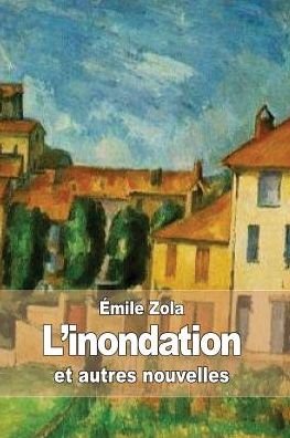 Cover for Emile Zola · L'inondation: et Autres Nouvelles (Paperback Bog) (2015)