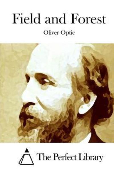 Field and Forest - Oliver Optic - Books - Createspace - 9781514311592 - June 10, 2015