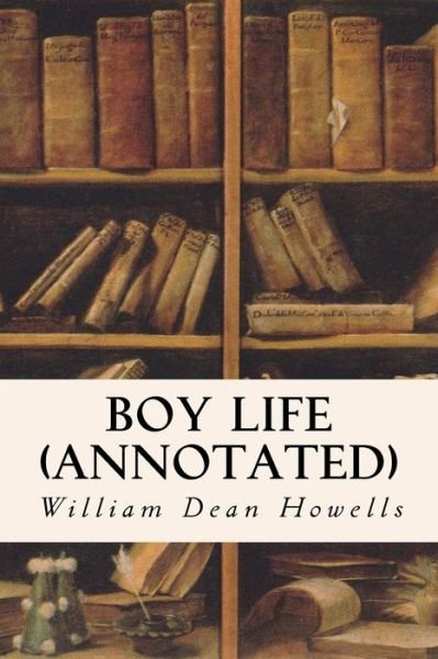 Cover for William Dean Howells · Boy Life (Annotated) (Pocketbok) (2015)