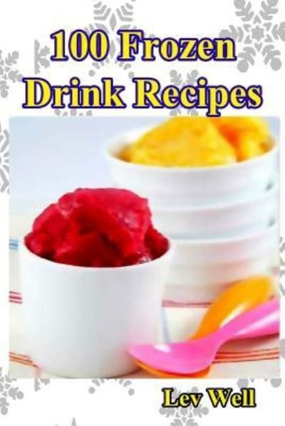 Cover for Lev Well · 100 Frozen Drink Recipes (Paperback Bog) (2015)
