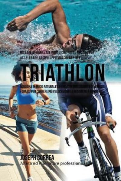 Cover for Correa (Nutrizionista Sportivo Certifica · Ricette Di Barrette Proteiche Fatte In Casa Per Accelerare Lo Sviluppo Muscolare Nel Triathlon (Taschenbuch) (2015)