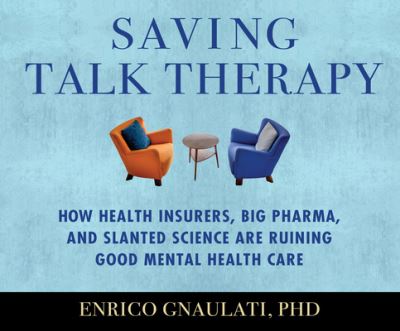 Cover for Enrico Gnaulati · Saving Talk Therapy How Health Insurers, Big Pharma, and Slanted Science are Ruining Good Mental Health Care (CD) (2018)