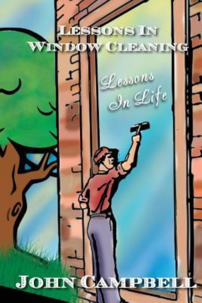 Lessons in Window Cleaning - John Campbell - Libros - CreateSpace Independent Publishing Platf - 9781523713592 - 25 de abril de 2016