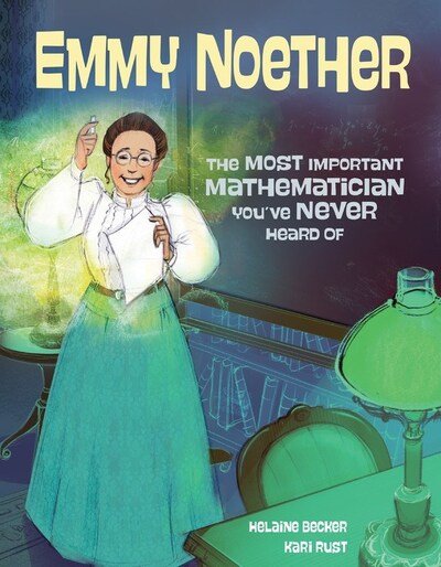 Cover for Helaine Becker · Emmy Noether: The Most Important Mathematician You've Never Heard Of (Hardcover bog) (2020)