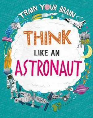Cover for Alex Woolf · Train Your Brain: Think Like an Astronaut - Train Your Brain (Paperback Book) [Illustrated edition] (2022)