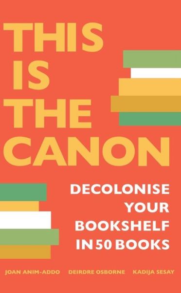 Cover for Joan Anim-Addo · This is the Canon: Decolonize Your Bookshelves in 50 Books (Hardcover Book) (2021)