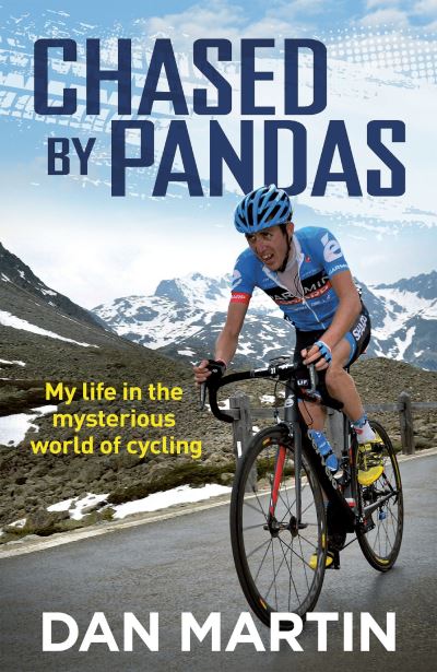 Chased by Pandas: My life in the mysterious world of cycling - Dan Martin - Books - Quercus Publishing - 9781529427592 - October 13, 2022