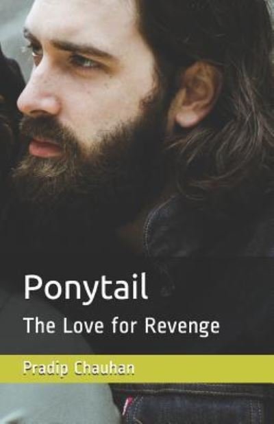 Cover for Pradip Chauhan · Ponytail: The Love for Revenge - Love Stories (Paperback Book) (2016)