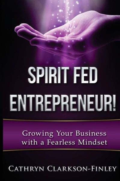 Cover for Cathryn Clarkson Finley · Spirit Fed Entrepreneur (Paperback Book) (2016)