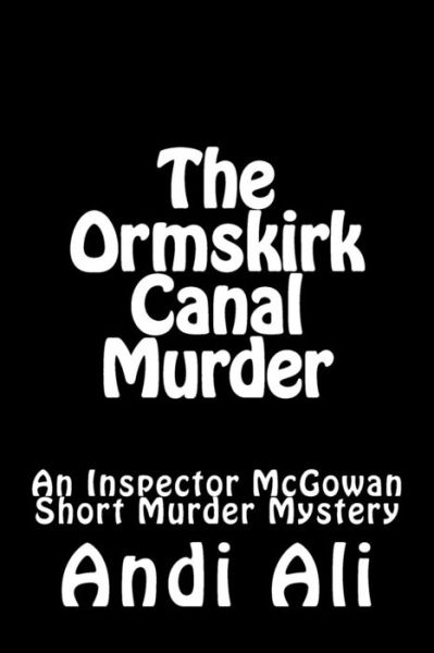 Cover for Andi Ali · The Ormskirk Canal Murder (Paperback Book) (2016)