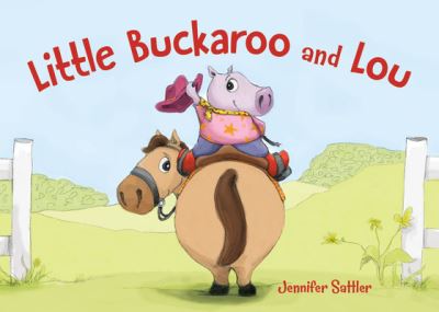 Cover for Jennifer Sattler · Little Buckaroo and Lou (N/A) (2022)