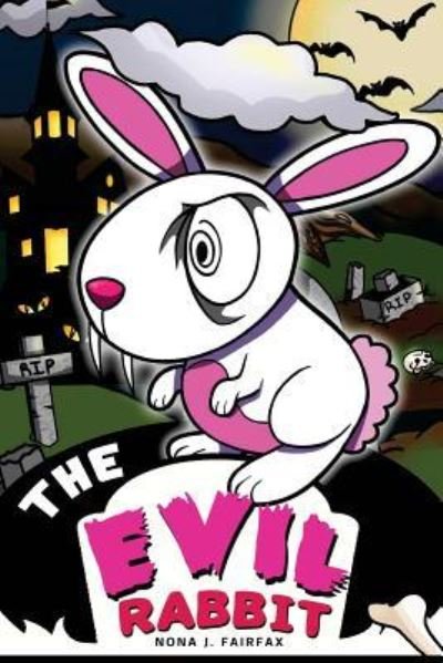 Cover for Nona J Fairfax · The Evil Rabbit : Children's Books, Kids Books, Bedtime Stories For Kids, Kids Fantasy (Pocketbok) (2016)