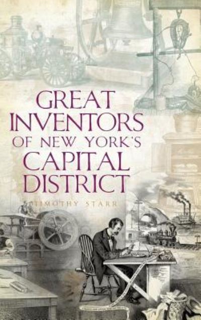 Cover for Timothy Starr · Great Inventors of New York's Capital District (Hardcover Book) (2010)